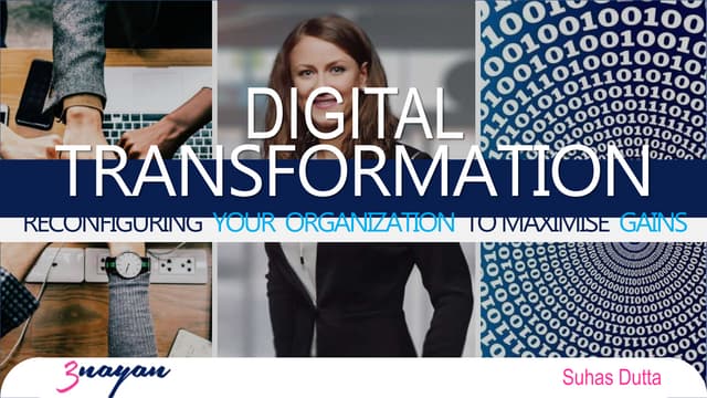 Digital Transformation - Reconfiguring your organization to maximise gains