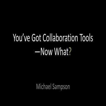 You've Got Collaboration Tools - Now What?