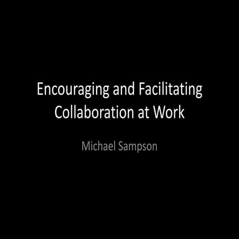 Encouraging and Facilitating Collaboration at Work