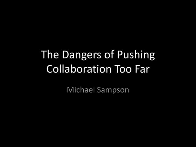 The Dangers of Pushing Collaboration Too Far