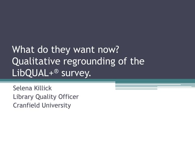 What do they want now? Qualitative regrounding of the LibQUAL+ survey.