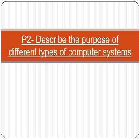P2  describe the purpose of different types of