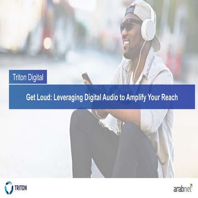 Get Loud: Leveraging Digital Audio to Amplify Your Reach by Triton Digital - ...