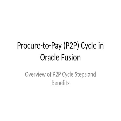 Comprehensive Overview of the Procure-to-Pay (P2P) Business Cycle within Orac...