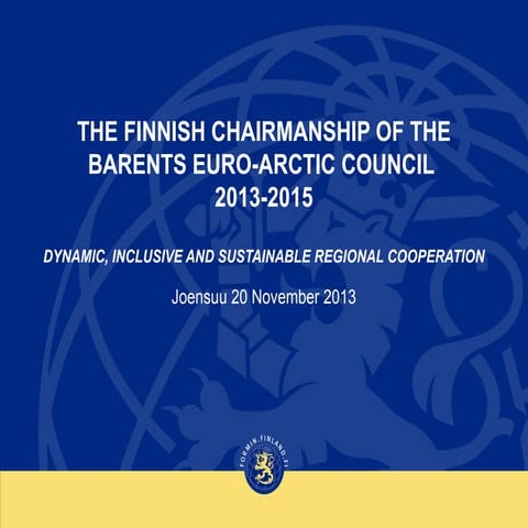 The Finnish Chairmanship of the Barents Euro-Arctic Council 2013-2015 | PPT