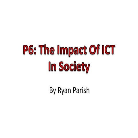 Unit 1 - P6 - impact of ict