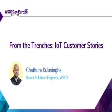 [WSO2Con EU 2017] From the Trenches: IoT Customer Stories