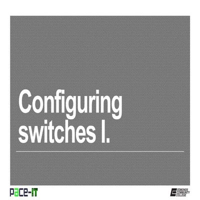 PACE-IT: Configuring Switches (part 1)