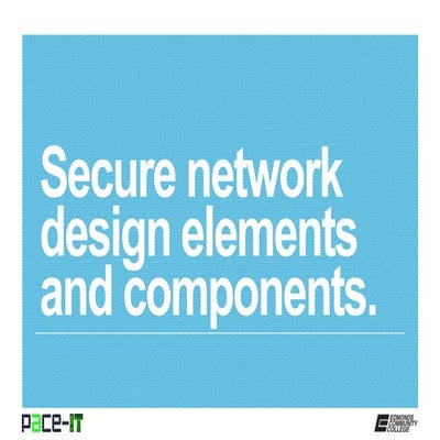PACE-IT, Security+1.3: Secure Network Design Elements and Components