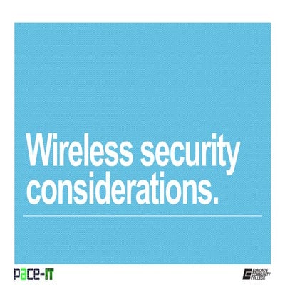 PACE-IT, Security+1.5: Wireless Security Considerations