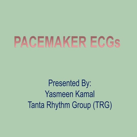 Pacemaker ECGs. Yasmeen Kamal