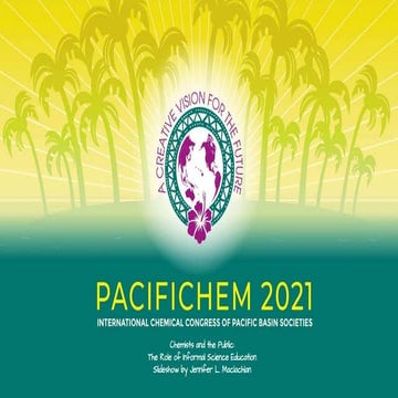 Pacifichem 2021 Chemists and the Public: The Role of Informal Science Education