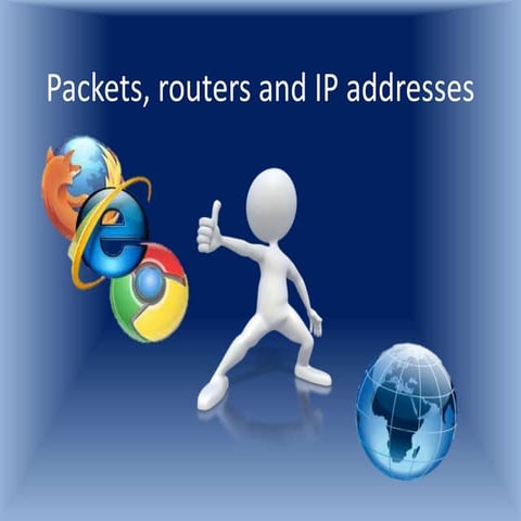 Packets, routers and ip addresses | PPTX