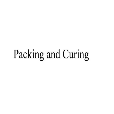 Packing and Curing (1)_e81d748ffc20fbf6abcbaadd89994af5.pptx