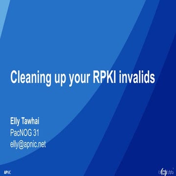 PacNOG 31: Cleaning up your RPKI invalids