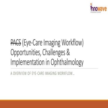 Pacs opportunities, challenges &amp; implementation in opthalmology