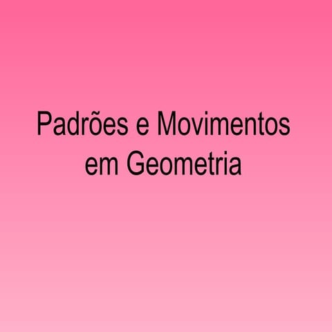 Padrões e Movimentos em Geometria