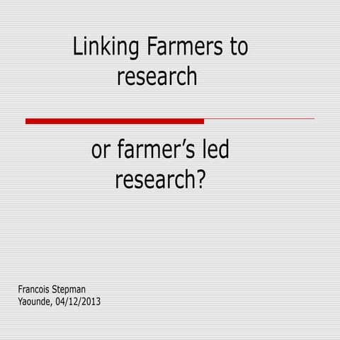 Linking Farmers to research or farmer’s led research?