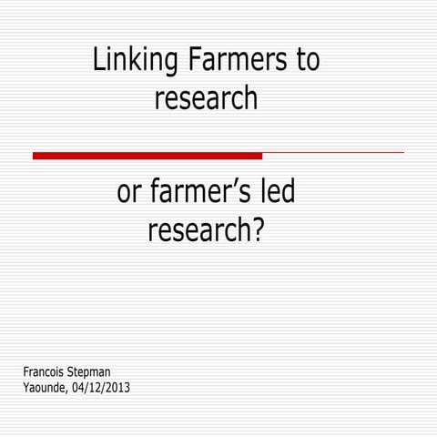 Linking Farmers to research or farmer’s led research?