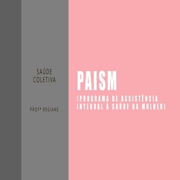 PAISM - PROGRAMA DE ATENÇÃO INTEGRAL A SAÚDE DA MULHER 