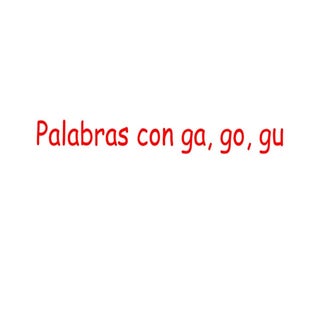 Palabras con ga, go, gu