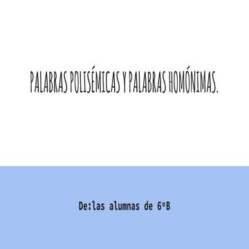 Palabras polisémicas y palabras homónimas.