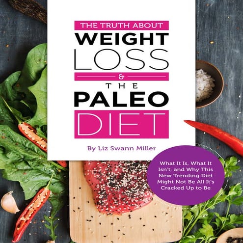 The Truth About Weight Loss & The Paleo Diet