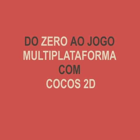 Do zero ao jogo multiplataforma com cocos2d