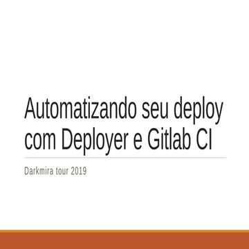 Automatizando seu deploy com Deployer e Gitlab CI