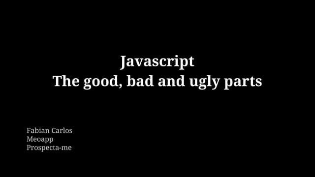 ￼Javascript The good, bad and ugly parts