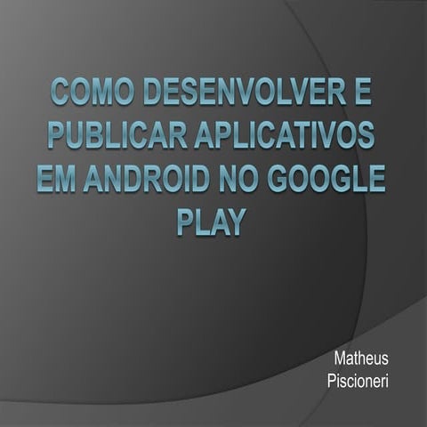 Como desenvolver e publicar aplicativos em Android no Google Play - Matheus P...