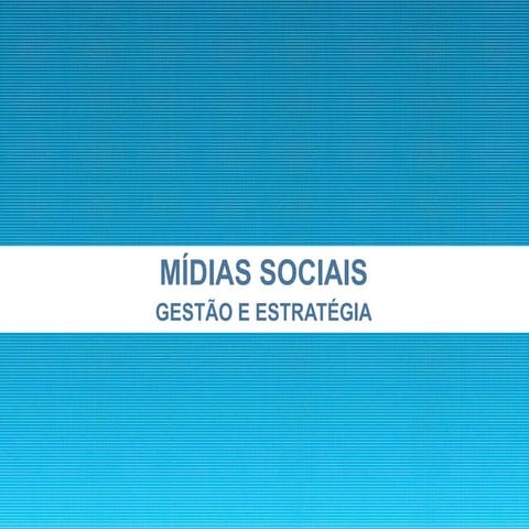 Mídias Sociais - Gestão e estratégia - Forum Gestão de Saúde do Nordeste - 