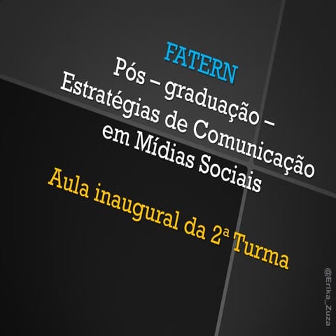 Palestra FATERN aula_inaugural_pós_mídias_sociais_Profa_Erika_Zuza_27.04.2012