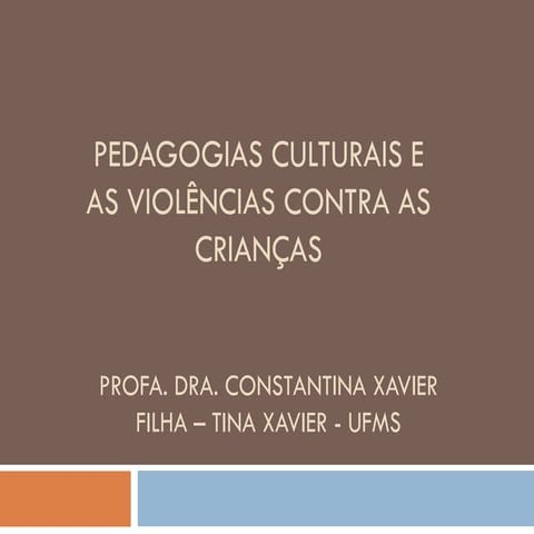 PEDAGOGIAS CULTURAIS E AS VIOLÊNCIAS CONTRA AS CRIANÇAS PROFA. DRA. CONSTANTI...