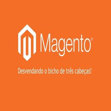 E-commerce Magento, desvendando o bicho de 3 cabeças!