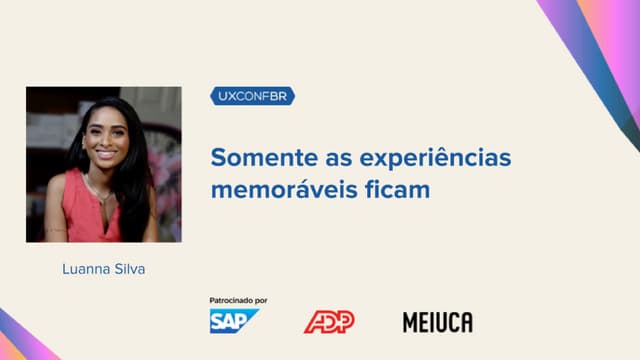 Somente as experiências memoráveis ficam - Luanna Silva - UXConf BR 2025