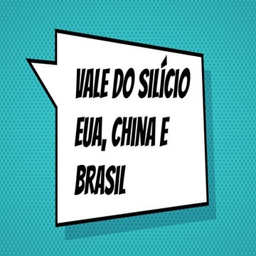 Vale do Silício, Eua, China e Brasil