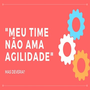 Meu time não ama agilidade! Mas deveria?