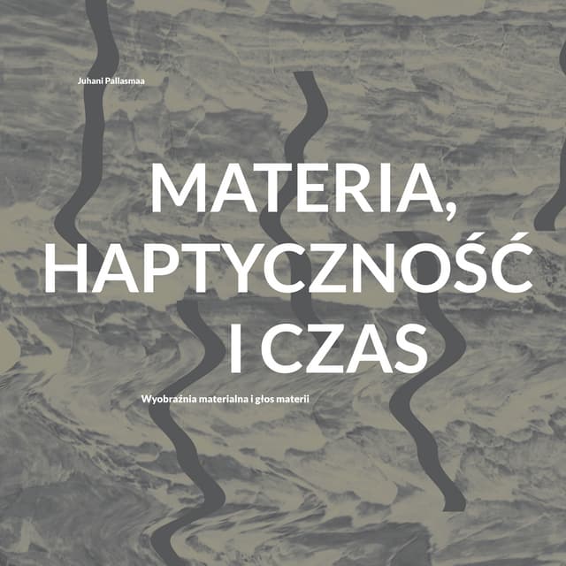 Juhani Pallasmaa, Materia, haptyczność i czas