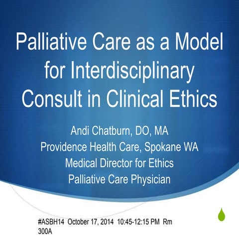 Palliative Care Interdisciplinary Team model for Clinical Ethics Consultation...