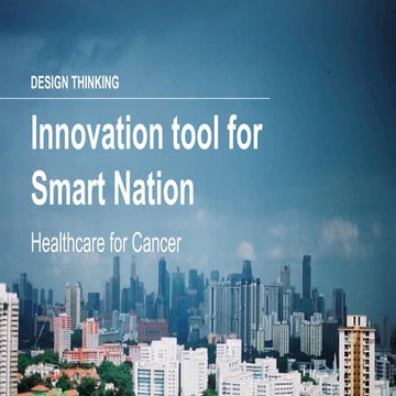 Design Thinking as innovation tool for Smart Nation:  Cancer healthcare