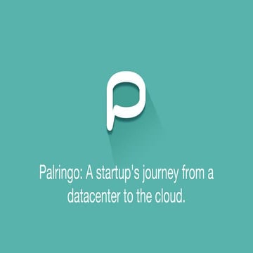 Palringo : a startup's journey from a data center to the cloud