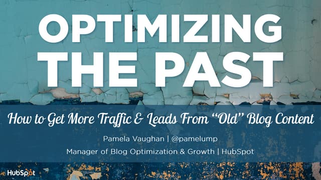 Optimizing the Past: How to Get More Traffic & Leads From “Old” Blog Content