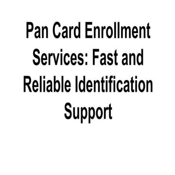 Pan Card Enrollment Services_ Fast and Reliable Identification Support.pdf