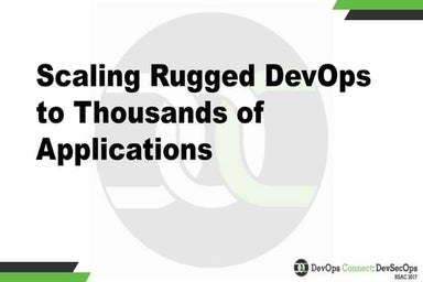 Scaling Rugged DevOps to Thousands of Applications - Panel Discussion