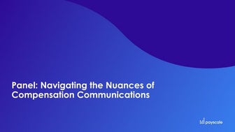 Webinar - Panel: Navigating the Nuances of Compensation Communications