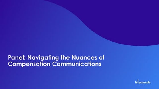 Webinar - Panel: Navigating the Nuances of Compensation Communications