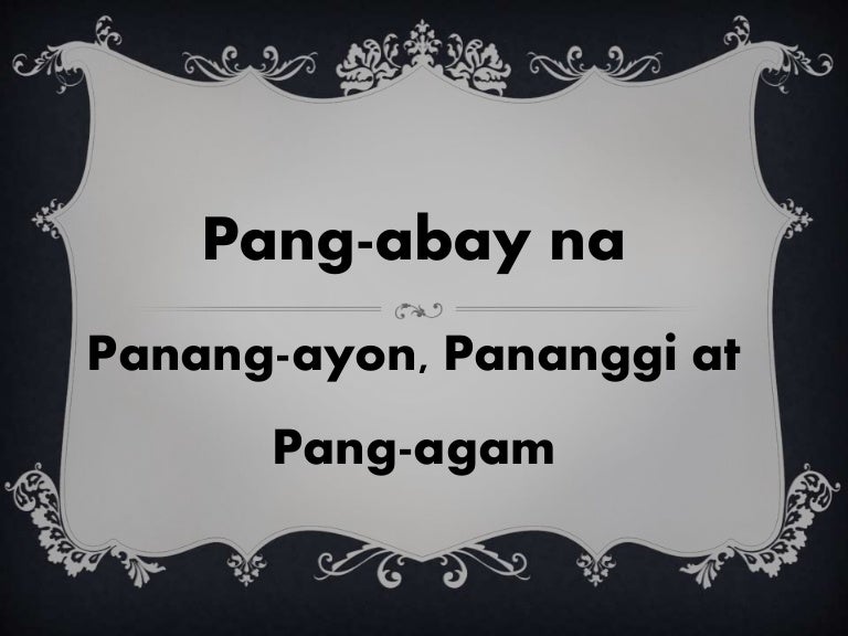 Pang abay na Panang-ayon, pananggi at pang-agam (ACTIVITY)