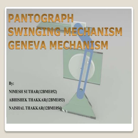 Pantograph,geneva,swinging mechanisms