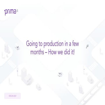 SFScon21 - Paolo d’Incau - Going to production in a few months – How we did it!